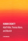 Human Dignity : Adolf Hitler, Thomas Mann, and Munich - eBook