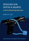 Reducing Gun Deaths and Injuries : A Social Marketing Approach - eBook