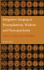 Integrative Imaging in Neuroplasticity, Wisdom and Neuropsychiatry : Science Meets Arts (SMART) - Book