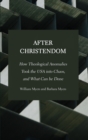 After Christendom : How Theological Anomalies Took the USA into Chaos, and What Can be Done - Book