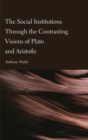 The Social Institutions Through the Contrasting Visions of Plato and Aristotle - Book