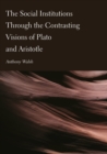 The Social Institutions Through the Contrasting Visions of Plato and Aristotle - eBook