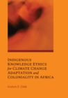 Indigenous Knowledge Ethics for Climate Change Adaptation and Coloniality in Africa - eBook