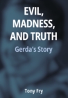 Evil, Madness, and Truth : Gerda's Story - eBook