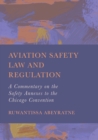 Aviation Safety Law and Regulation : A Commentary on the Safety Annexes to the Chicago Convention - eBook