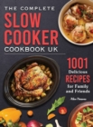 The Complete Slow Cooker Cookbook UK : 1001 Delicious Recipes for Family and Friends - Book