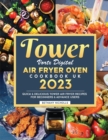 Tower Vortx Digital Air Fryer Oven Cookbook UK 2023 : Quick & Delicious Tower Air Fryer Recipes For Beginners & Advance Users - Book
