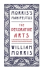 The Decorative Arts: Their Relation to Modern Life and Progress and The Manifesto of the Society for the Protection of Ancient Buildings : Morris's Manifestos 2 - Book