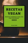 Recetas Vegan 2022 : Recetas Sabrosas Para Una Vida Saludable - Book