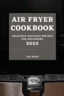Air Fryer Cookbook 2022 : Delicious and Easy Recipes for Beginners - Book