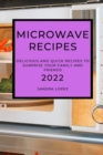 Microwave Recipes 2022 : Delicious and Quick Recipes to Surprise Your Family and Friends - Book