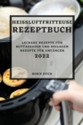 Heissluftfritteuse Rezeptbuch 2022 : Leckere Rezepte Fur Mittagessen Und Beilagen Rezepte Fur Anfanger - Book
