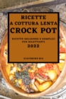 Ricette a Cottura Lenta Crock Pot 2022 : Ricette a Cottura Lenta Crock Pot 2022 - Book