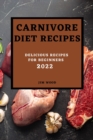 Carnivore Diet Recipes 2022 : Delicious Recipes for Beginners - Book