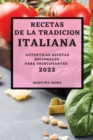 Recetas de la Tradicion Italiana 2022 : Autenticas Recetas Regionales Para Principiantes - Book