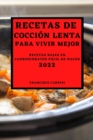 Recetas de Coccion Lenta Para Vivir Mejor 2022 : Recetas Bajas En Carbohidratos Facil de Hacer - Book