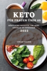 Keto Fur Frauen UEber 60 - 2022 : Koestliche Rezepte, Um Ihre Energie Zu Steigern - Book