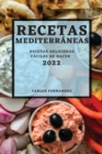 Recetas Mediterraneas 2022 : Recetas Deliciosas Faciles de Hacer - Book