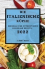 Die Italienische Kuche 2022 : Schnelle Und Authentische Regionale Rezepte - Book