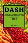 Dash 2022 : Effective Recipes to Reduce Your Weight and Lower Your Blood Pressure - Book