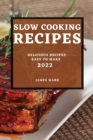 Slow Cooking Recipes 2022 : Delicious Recipes Easy to Make - Book