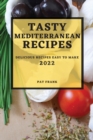 Tasty Mediterranean Recipes 2022 : Delicious Recipes Easy to Make - Book