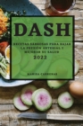 Dash 2022 : Recetas Sabrosas Para Bajar La Presion Arterial Y Mejorar Su Salud - Book
