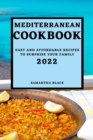 Mediterranean Cookbook 2022 : Easy and Affordable Recipes to Surprise Your Family - Book