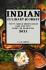Indian Culinary Journey 2022 : Tasty Indian Recipes Made Easy and Fast from the Tradition - Book
