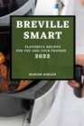 Breville Smart 2022 : Flavorful Recipes for You and Your Friends - Book