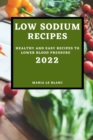 Low Sodium Recipes 2022 : Healthy and Easy Recipes to Lower Blood Pressure - Book