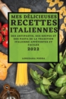 Mes Delicieuses Recettes Italiennes 2022 : Des Antipastis, Des Soupes Et Des Pasta de la Tradition Italienne Appetentes Et Faciles - Book
