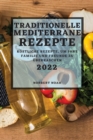 Traditionelle Mediterrane Rezepte 2022 : Koestliche Rezepte, Um Ihre Familie Und Freunde Zu UEberraschen - Book