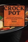 Crock Pot 2022 : Ricette Sane, Deliziose E Soprattutto Facili Per Ogni Occasione - Book