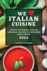 We Love Italian Cuisine 2022 : Mouth-Watering Italian Regional Recipes to Surprise Your Guests - Book