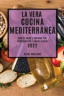 La Vera Cucina Mediterranea 2022 : Ricette Sane E Gustose Per Sorprendere I Vostri Ospiti - Book
