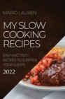 My Slow Cooking Recipes 2022 : Easy and Tasty Recipes to Surprise Your Guests - Book