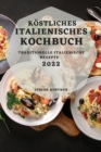 Kostliches Italienisches Kochbuch 2022 : Traditionelle Italienische Rezepte - Book