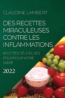 Des Recettes Miraculeuses Contre Les Inflammations 2022 : Recettes Delicieuses Pour Pour Votre Sante - Book