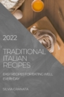 Traditional Italian Recipes - 2022 Edition : Easy Recipes for Eating Well Everyday - Book