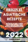 Original Asiatische Rezepte 2022 : Kostliche Und Authentische Alltagsrezepte - Book