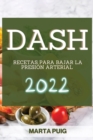 Dash 2022 : Recetas Para Bajar La Presion Arterial - Book