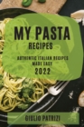 My Pasta Recipes 2022 : Authentic Italian Recipes Made Easy - Book