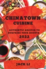 Chinatown Cuisine 2022 : Authentic Recipes to Surprise Your Guests - Book
