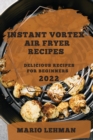 Instant Vortex Air Fryer Recipes : Delicious Recipes for Beginners - Book