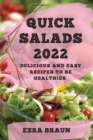 Quick Salads 2022 : Delicious and Easy Recipes to Be Healthier - Book