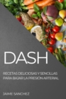 Dash : Recetas Deliciosas Y Sencillas Para Bajar La Presion Arterial - Book