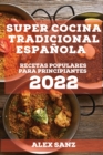 Super Cocina Tradicional Espanola 2022 : Recetas Populares Para Principiantes - Book