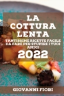 La Cottura Lenta 2022 : Tantissime Ricette Facile Da Fare Per Stupire I Tuoi Amici - Book