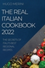 The Real Italian Cookbook 2022 : The Secrets of Italy's Best Regional Recipes - Book